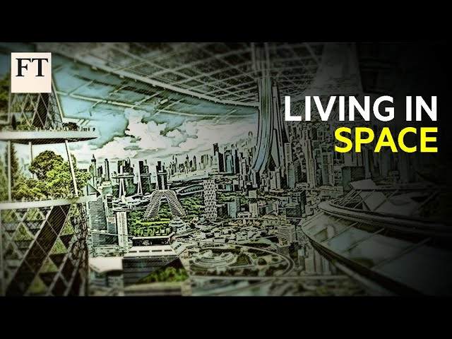 Where might humans live in space? | FT