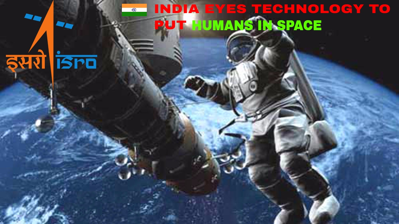 Now, India eyes technology to put Humans in Space